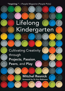 Paperback Lifelong Kindergarten: Cultivating Creativity Through Projects, Passion, Peers, and Play Book