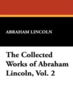Paperback The Collected Works of Abraham Lincoln, Vol. 2 Book