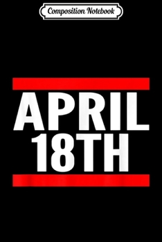 Composition Notebook: April 18th Men's Holiday Funny  Journal/Notebook Blank Lined Ruled 6x9 100 Pages