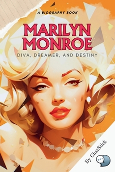 Paperback Marilyn Monroe: Diva, Dreamer, and Destiny: A Nuanced Look at the Life and Career of the Iconic Star Book