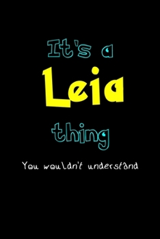 It's A Leia Thing, You Wouldn't Understand: Personalized Notebook Journal With Name Blank Lined Customized Diary Logbook Gifts