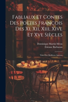 Paperback Fabliaux Et Contes Des Poètes François Des Xi, Xii, Xiii, Xive Et Xve Siècles: Tirés Des Meilleurs Auteurs [French] Book