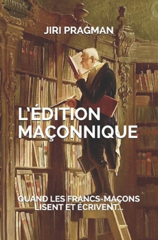 Paperback L'édition maçonnique: Quand les francs-maçons lisent et écrivent... [French] Book