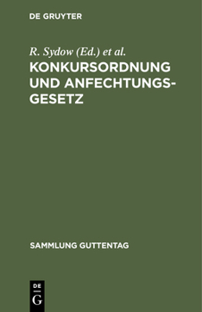 Konkursordnung Und Anfechtungsgesetz: Mit Anmerkungen Unter Besonderer Ber�cksichtigung Der Entscheidungen Des Reichsgerichts