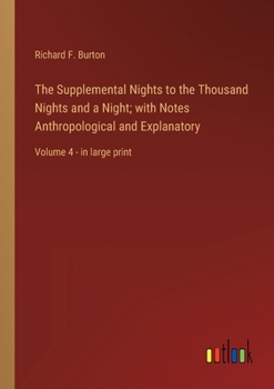 The Supplemental Nights to the Thousand Nights and a Night; with Notes Anthropological and Explanatory: Volume 4 - in large print
