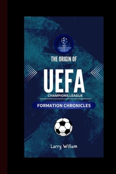 Paperback The Origin of UEFA Champions League: Formation Chronicles Book