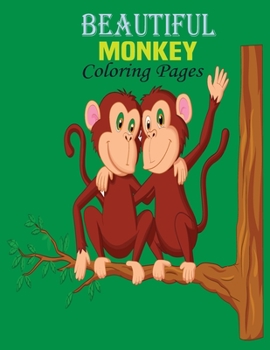 Beautifull Monkey Coloring Pages: - Children Activity Book for Boys & Girls Age 3-8, with Super Fun Coloring Pages of Monkey, The ... (Cool Kids Learning Animals) (Volume 1
