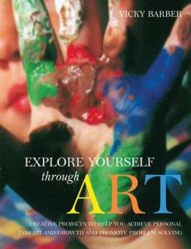 Paperback Explore Yourself Through Art: Pracl GT Using Drawing Painting Modeling Masks Collages Forpers Growth Problem Book