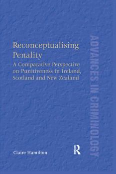 Paperback Reconceptualising Penality: A Comparative Perspective on Punitiveness in Ireland, Scotland and New Zealand Book