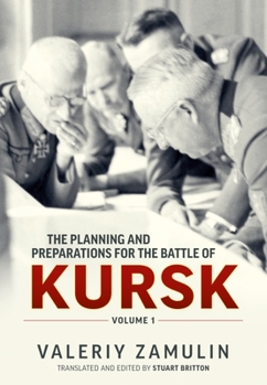 Paperback The Planning and Preparations for the Battle of Kursk: Volume 1 Book