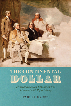 Hardcover The Continental Dollar: How the American Revolution Was Financed with Paper Money Book