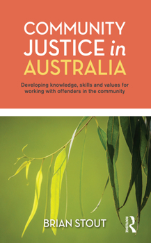 Paperback Community Justice in Australia: Developing Knowledge, Skills and Values for Working with Offenders in the Community Book