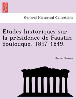 Paperback E Tudes Historiques Sur La Pre Sidence de Faustin Soulouque, 1847-1849. Book