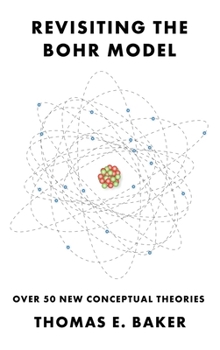 Hardcover Revisiting the Bohr Model: Over 50 New Conceptual Theories Book