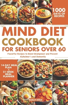 Paperback MIND Diet Cookbook for Seniors over 60: Flavorful Recipes to Boost Brainpower and Prevent Alzheimer's and Dementia Book