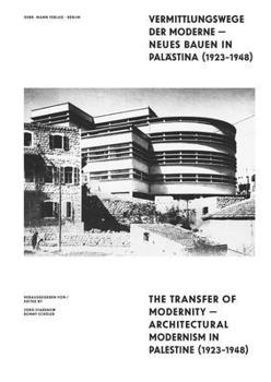 The Transfer of Modernity: Architectural Modernism in Palestine 1923-1948