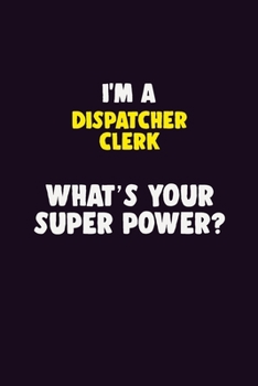 Paperback I'M A Dispatcher clerk, What's Your Super Power?: 6X9 120 pages Career Notebook Unlined Writing Journal Book