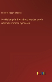 Hardcover Die Heilung der Brust-Beschwerden durch rationelle Zimmer-Gymnastik [German] Book