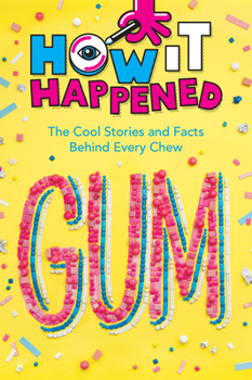 Paperback How It Happened! Gum: The Cool Stories and Facts Behind Every Chew Book