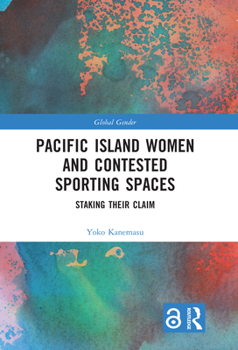 Paperback Pacific Island Women and Contested Sporting Spaces: Staking Their Claim Book