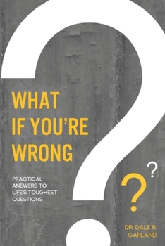 Paperback What if You're Wrong?: Practical Answers to Life's Toughest Questions Book