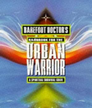 Paperback Barefoot Doctor's Handbook for the Urban Warrior: A Spiritual Survival Guide Book