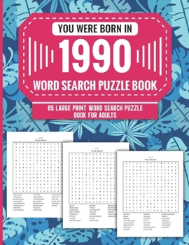 Paperback You Were Born In 1990: Word Search Puzzle Book For Adults: Large Print 85 Word Search Puzzles For Seniors And All Others Puzzle Fans With Sol Book