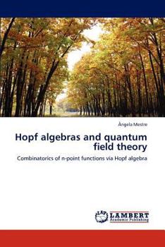 Hopf algebras and quantum field theory: Combinatorics of n-point functions via Hopf algebra
