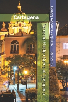 Panache Hidden Gems of Cartagena: Cartagena (Panache Travel Guides with Pictures)