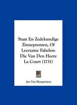 Hardcover Staat En Zedekundige Zinneprenten, of Leerzame Fabelen: Die Van Den Heere La Court (1731) [Chinese] Book