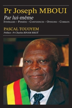 Paperback Pr Joseph MBOUI Par lui-même: Itinéraire - Pensées - Confidences- Opinions - Combats [French] Book