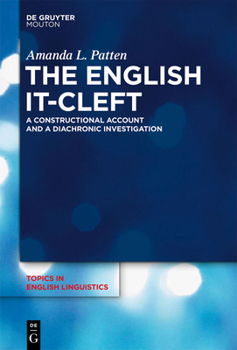 The English It-Cleft: A Constructional Account and a Diachronic Investigation - Book #79 of the Topics in English Linguistics [TiEL]