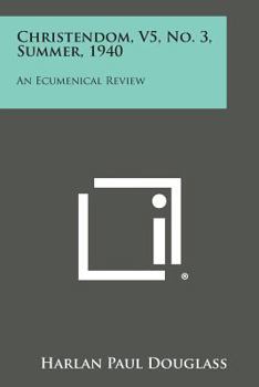 Paperback Christendom, V5, No. 3, Summer, 1940: An Ecumenical Review Book