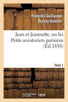 Paperback Jean Et Jeannette, Ou Les Petits Aventuriers Parisiens. Tome 1 [French] Book