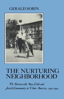 Hardcover Nurturing Neighborhood: The Brownsville Boys' Club and Jewish Community in Urban America, 1940-1990 Book