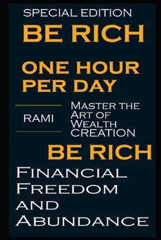 Paperback Be Rich One Hour Per Day: Master the Art of Wealth Creation, Financial Freedom, and Abundance Book