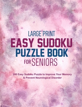 Paperback Large Print Easy Sudoku Puzzle Book for Seniors: 200 Easy Sudoku Puzzle to Improve Your Memory & Prevent Neurological Disorder Puzzles and Solutions - [Large Print] Book