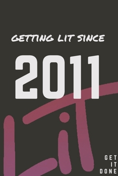 Paperback Getting Lit since 2011 Notebook Birthday Gift: Lined Notebook / Journal Gift, 120 Pages, 6x9, Soft Cover, Matte Finish Book