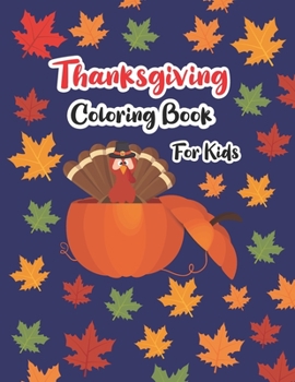 Thanksgiving Coloring Book for Kids: Thanksgiving Coloring Book For Kids Ages 4-8,50 Collection of Fun and Easy Happy Thanksgiving Day Coloring Pages ... and kindergarten, Fun kids activity book