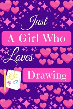 Just A Girl Who Loves Drawing: Cute Novelty Notebook Gift ~ Blank Lined Paper Paperback Journal ~ Gifts for Her