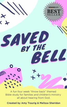 Saved by the Bell: Children's Curriculum for Virtual Sunday School, Kid’s Ministry, Homeschool, and Distance Learning