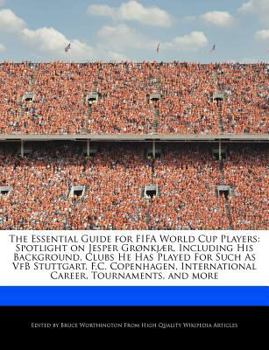 Paperback The Essential Guide for Fifa World Cup Players: Spotlight on Jesper Gr?nkj?r, Including His Background, Clubs He Has Played for Such as Vfb Stuttgart, Book