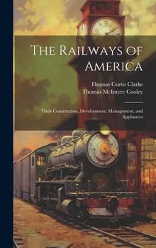 Hardcover The Railways of America: Their Construction, Development, Management, and Appliances Book