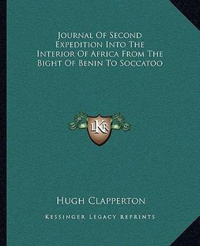 Paperback Journal Of Second Expedition Into The Interior Of Africa From The Bight Of Benin To Soccatoo Book