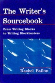 Paperback The Writer's Sourcebook: From Writing Blocks to Writing Blockbusters Book