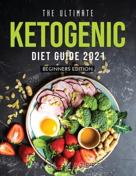 Paperback The Ultimate Ketogenic Diet Guide 2021: Beginners Edition Book