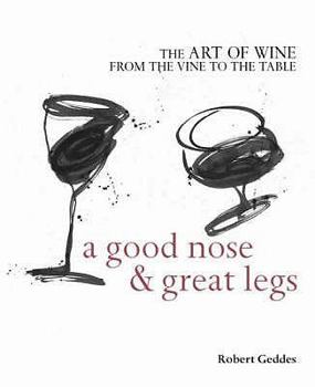 Paperback A Good Nose & Great Legs: The Art of Wine from the Vine to the Table. Robert Geddes Book