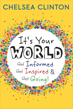 Hardcover It's Your World: Get Informed, Get Inspired & Get Going! Book