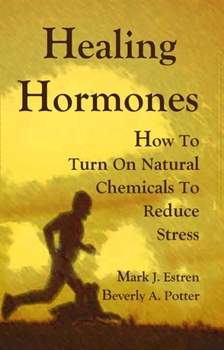 Paperback Healing Hormones: How to Turn on Natural Chemicals to Reduce Stress Book