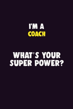 Paperback I'M A Coach, What's Your Super Power?: 6X9 120 pages Career Notebook Unlined Writing Journal Book